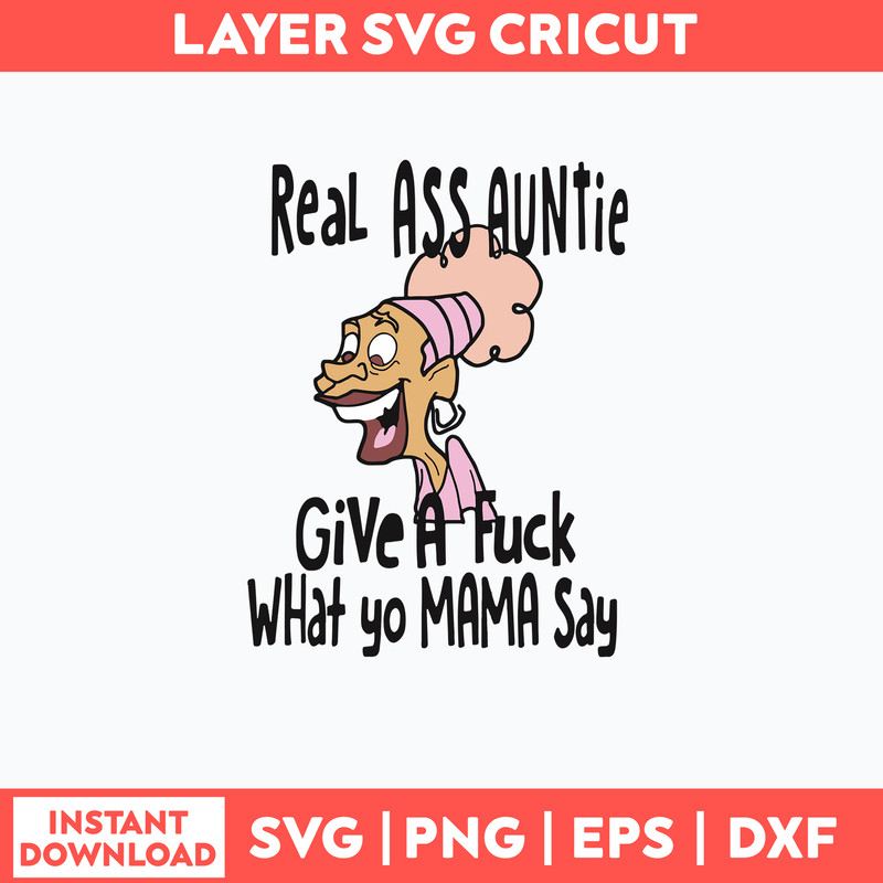 Real Ass Auntie Give A Fuck What A Fuck What Yo Mama Say Svg, Png Dxf Eps File.jpg