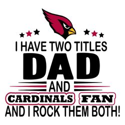 I Have Two Titles Dad And Cardinals Fan And I Rock Them Both Svg, Sport Svg, Arizona Cardinals Svg, Cardinals Football T
