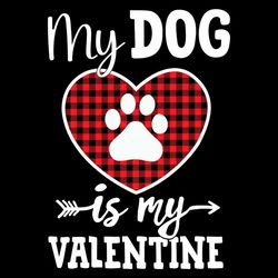 My Dog Is My Valentine Dog Paw SVG PNG