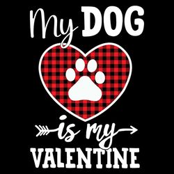 my dog is my valentine dog paw svg png