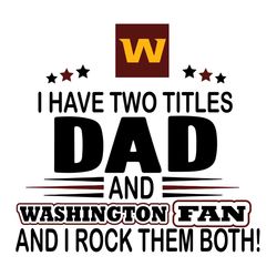 I Have Two Titles Dad And Washington Fan And I Rock Them Both Svg, Sport Svg, Washington Svg, Washington Football Team,