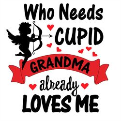 Who Need Cupid Grandma Already Loves Me Cupid SVG PNG