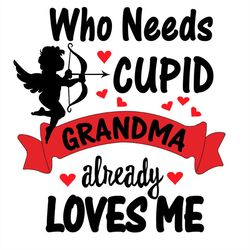 who need cupid grandma already loves me cupid svg png