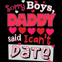 Sorry Boys Daddy Said I Can't Date Heart SVG PNG