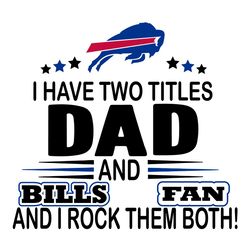 I Have Two Titles Dad And Bills Fan And I Rock Them Both Svg, Sport Svg, Buffalo Bills NFL, Bills Football Team, Bills S