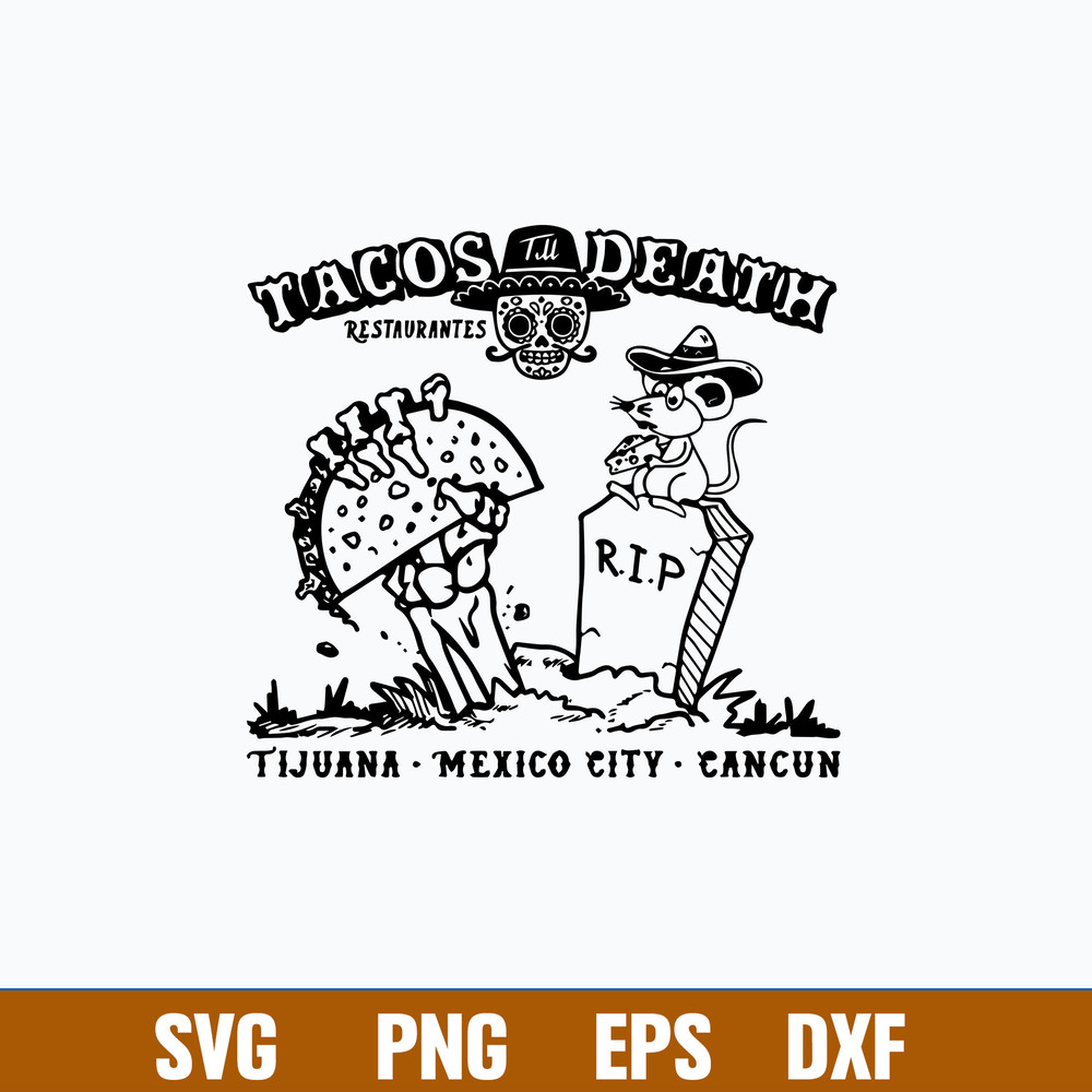 Tacos Till Death Restaurantes Tijuana Mexico Ctiy Cancun Svg, Png Dxf Eps File.jpg