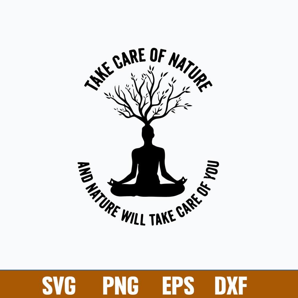 Take Care Of Nature And Nature Will Take Care Of You Svg, Png Dxf Eps File.jpg