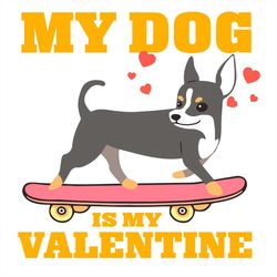 My Dog Is My Valentine Skateboard SVG PNG