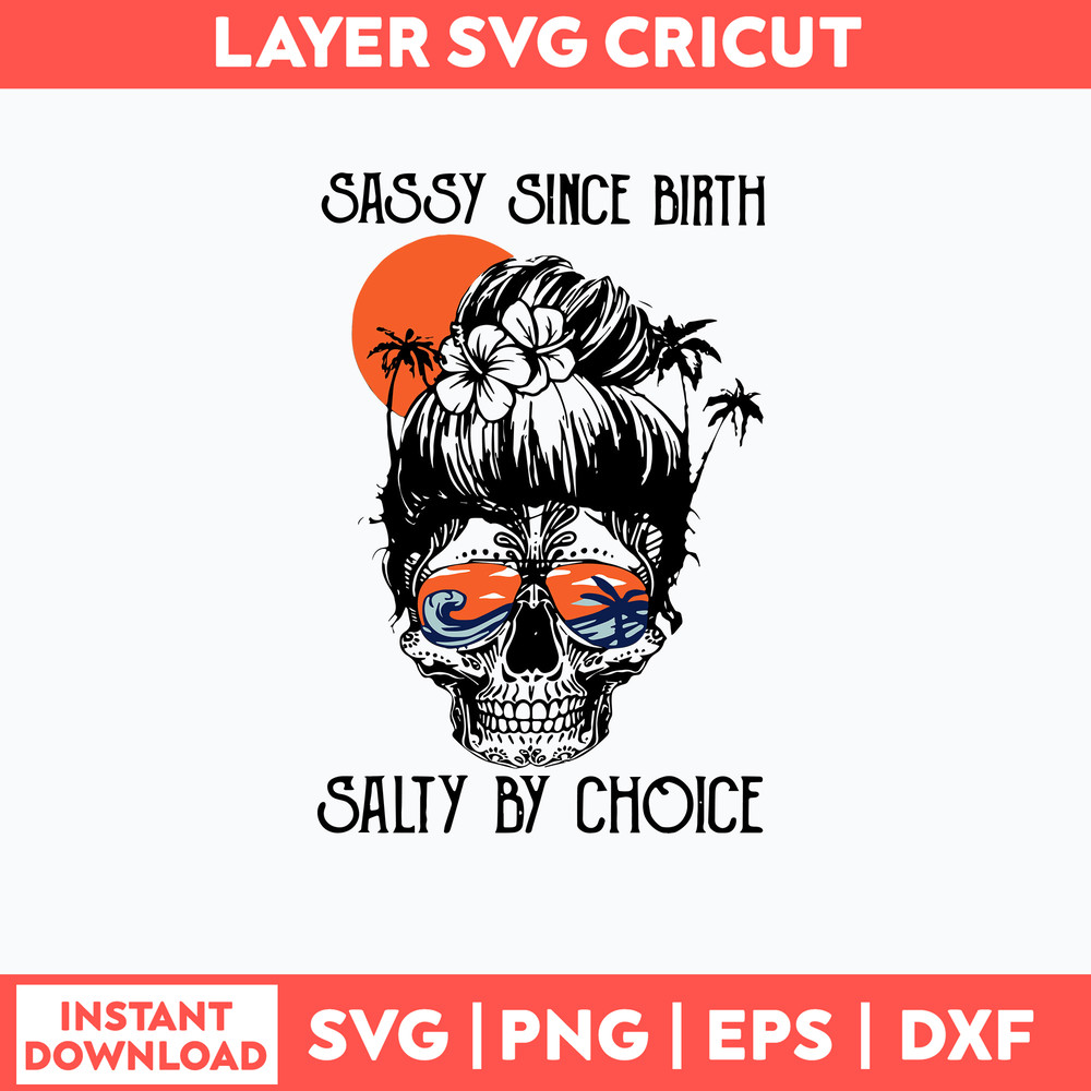 Sassy Since Birth Salty By Choice Svg, Skull Mom Life Svg, Png Dxf Eps File.jpg