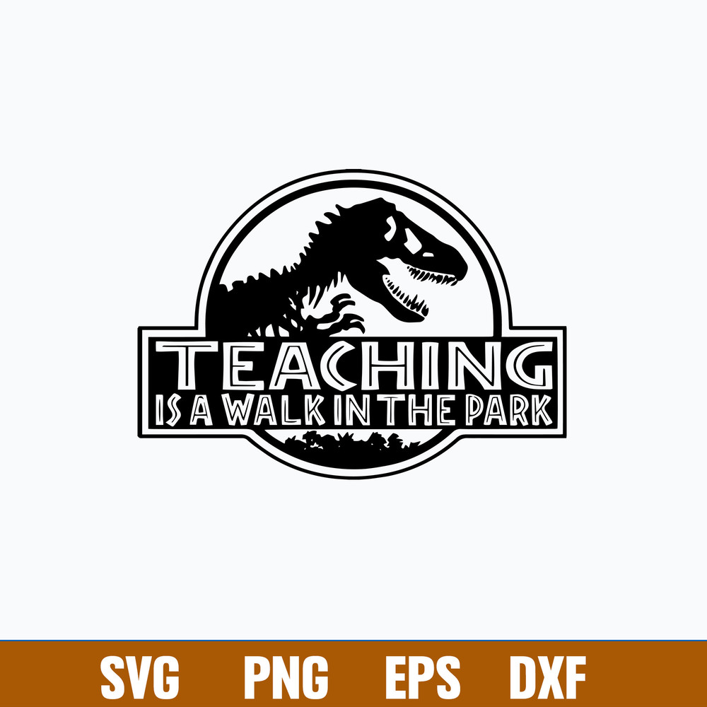 Teaching Is A Walk In The Park Svg, Teaching Is A Walk Svg, Dinosaur Svg, Png Dxf Eps FIle.jpg
