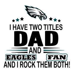 I Have Two Titles Dad And Eagles Fan And I Rock Them Both Svg, Sport Svg, Philadelphia Svg, Eagles Football Team, Eagles