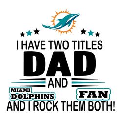 I Have Two Titles Dad And Dolphin Fan And I Rock Them Both Svg, Sport Svg, Miami Dolphins Svg, Dolphins Football Team, D