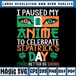 i paused my anime to celebrate st patricks day funny anime svg, st patricks day funny, st patricks day, digital download