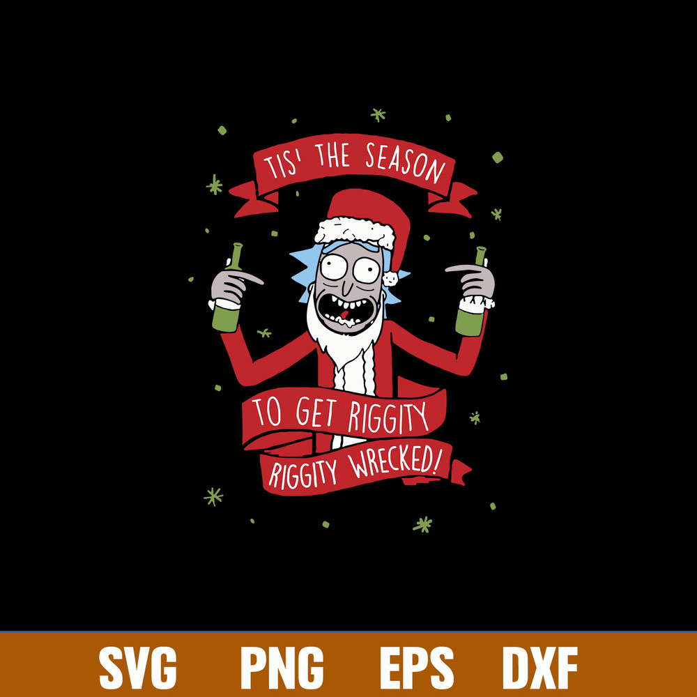Tis The Season To Get Riggity Riggty Wrecked Svg, Rick Christmas Svg, Png Dxf Eps File.jpg