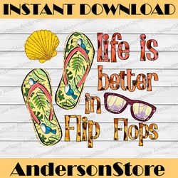 life is better in flip flops png, summer design png, life is better sublimation png, summer png, sublimation design png