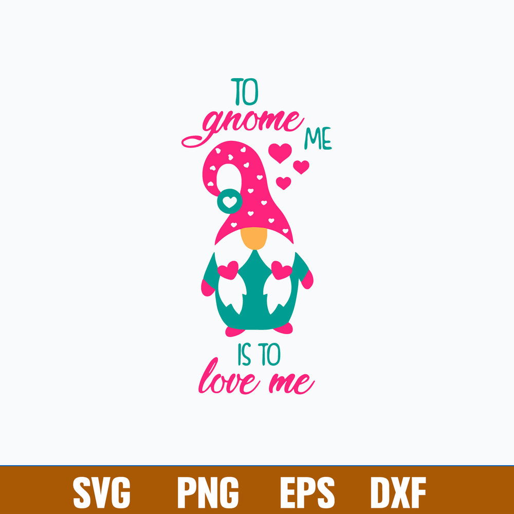 To Gnome Me Is To Love Me Svg, Gnome Svg, Png Dxf Eps File.jpg