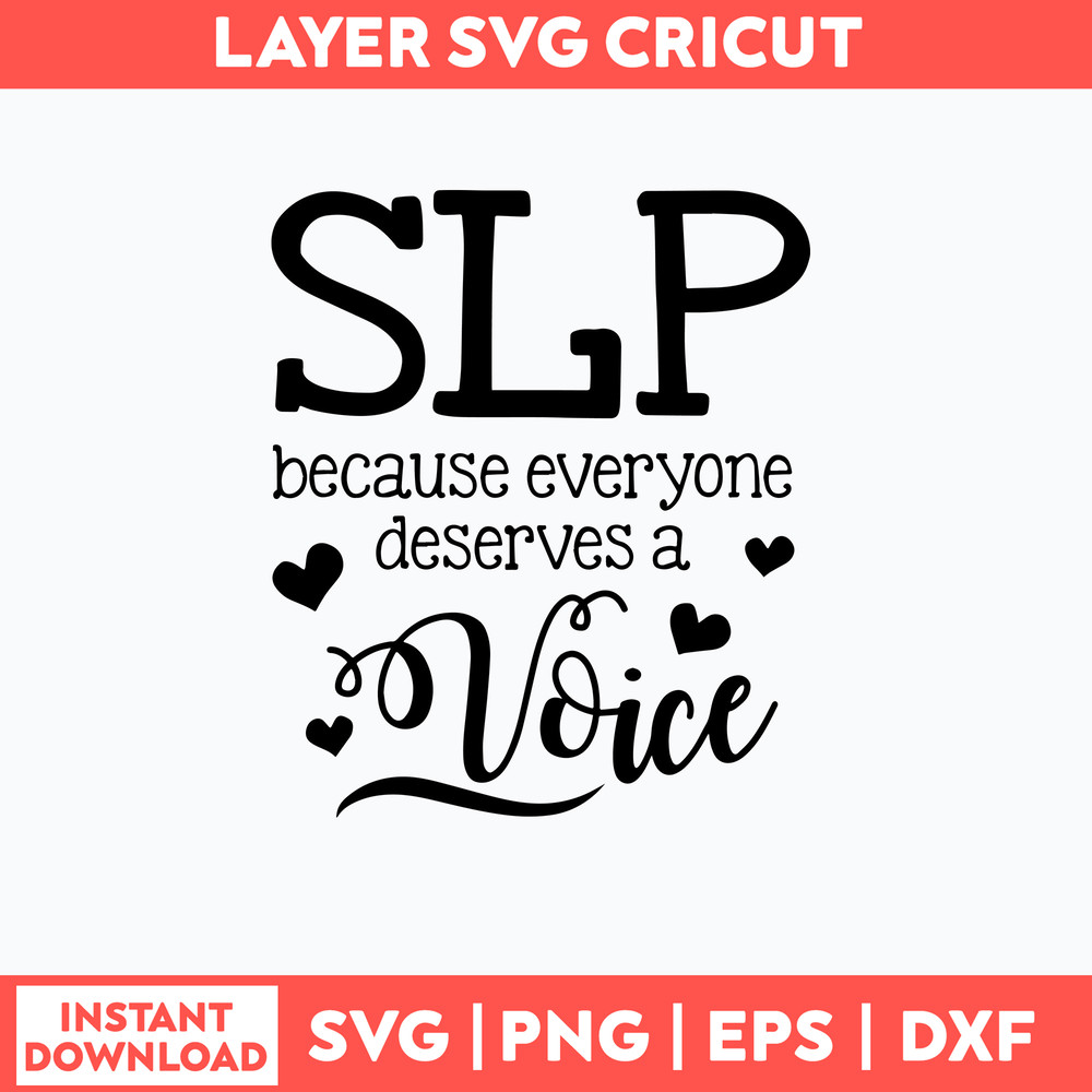 Slp Everyone Deserves A Voice Speech Language Pathologist Svg, Png Dxf Eps File.jpg
