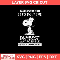 Snoopy Dumbest  Svg, Let_s Do It The Bumbest Svg, Png Dxf Eps File