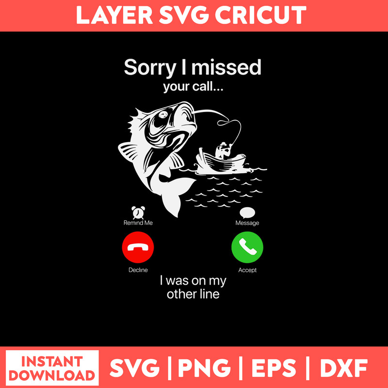 Sorry I Missed Fishing Svg, Sorry O Missed Your Call I Was On My Other Line Svg, Png Dxf Eps File.jpg
