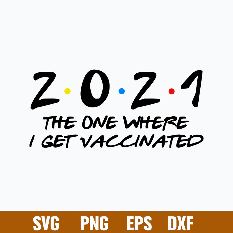 2021 The One Where I Get Vaccinated With The Vaccine Svg, Covid Vaccine Svg, Png Dxf Eps File.jpg