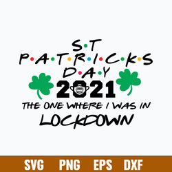 2021 The One Where I Was In Lockdown Svg, St.Patrick Day Svg, Png Dxf Eps File
