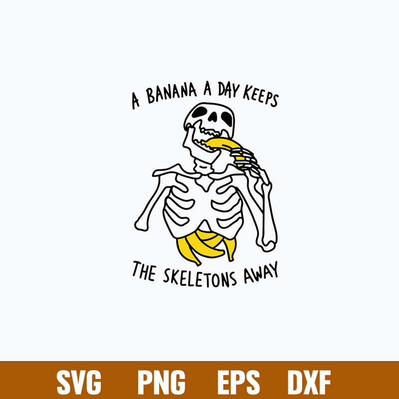 A Banana A Day Keeps The Skeletons Aways Svg, Png, Dxf Eps Digita File.jpg