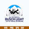 All You Need Is Bussh Light _ 6_ Of Social Distancing Svg, Bush Light Svg, Png Dxf Eps File.jpg