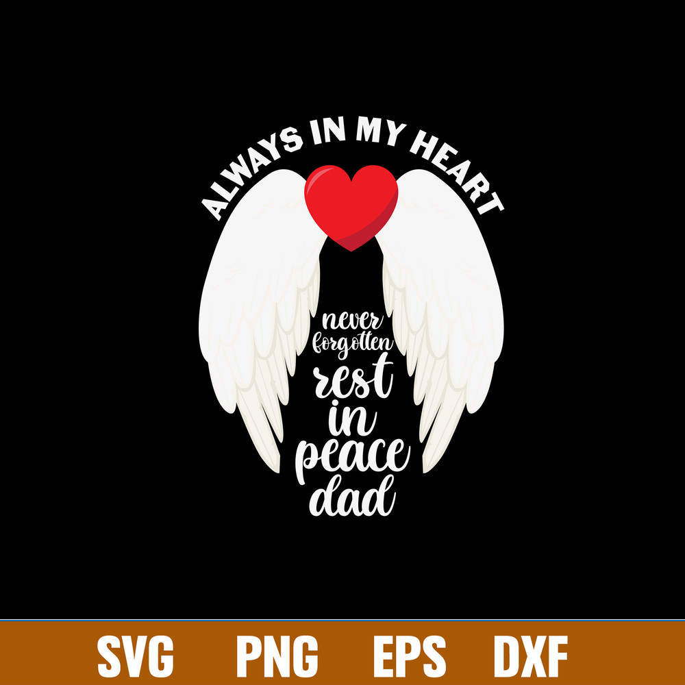 Always In My Heart Never Forgotten Rest In Peace Dad Svg, Dad Svg, Png Dxf Eps File.jpg