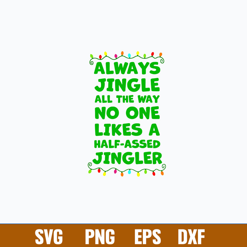 Always Jingle All The Way No One Likes A Half Assed Jingle Svg, Png Dxf Eps Digital File.jpg
