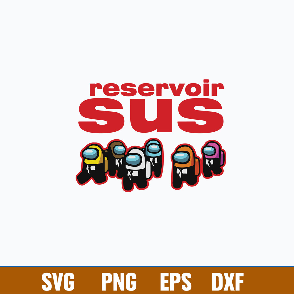Among Us Reservoir Sus Svg, Among Us Svg, Funny Among Us Svg, Png Dxf Eps File.jpg