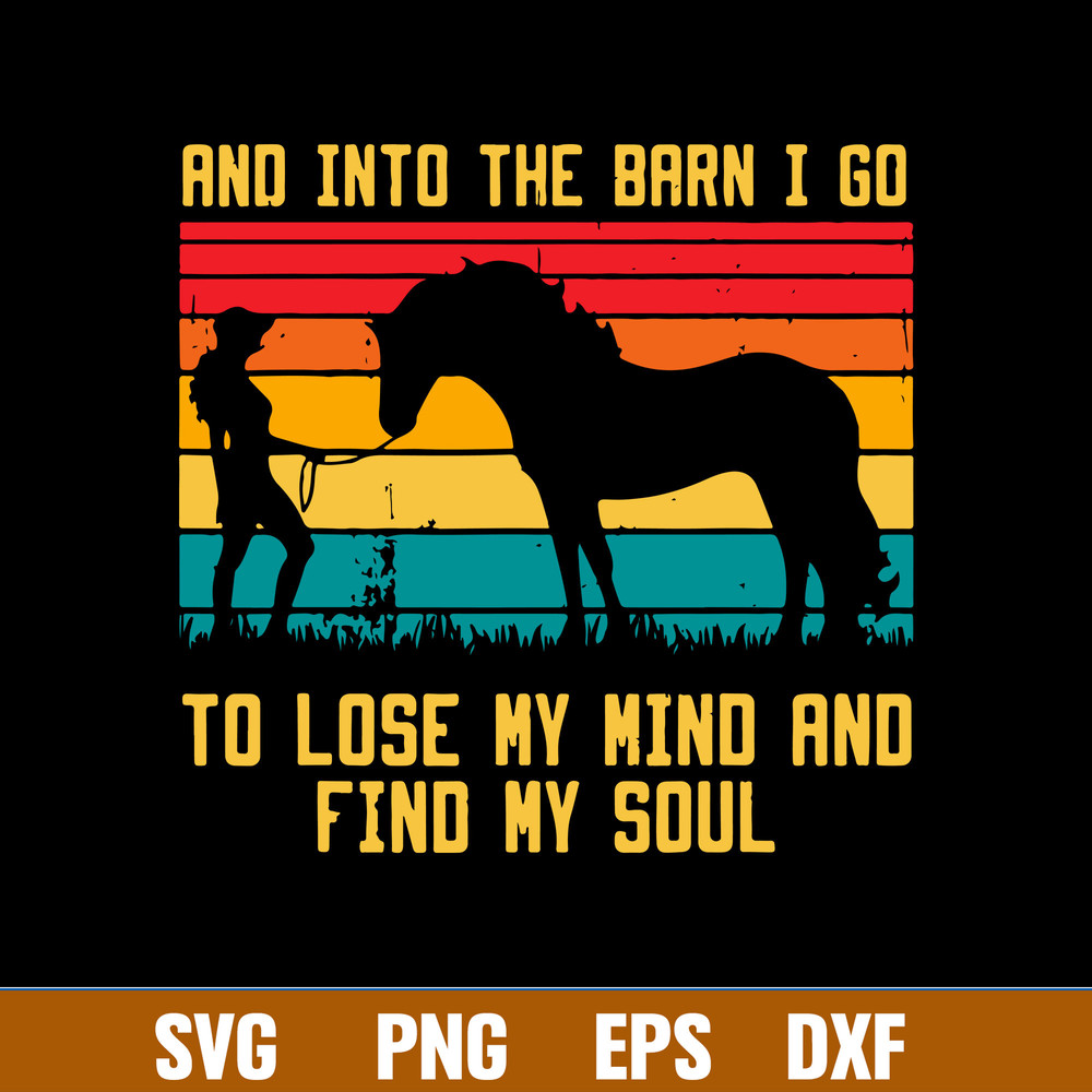 And Into The Barn I Go To Lose My Mind And Find My Soul Svg, Png Dxf Eps Digital File.jpg