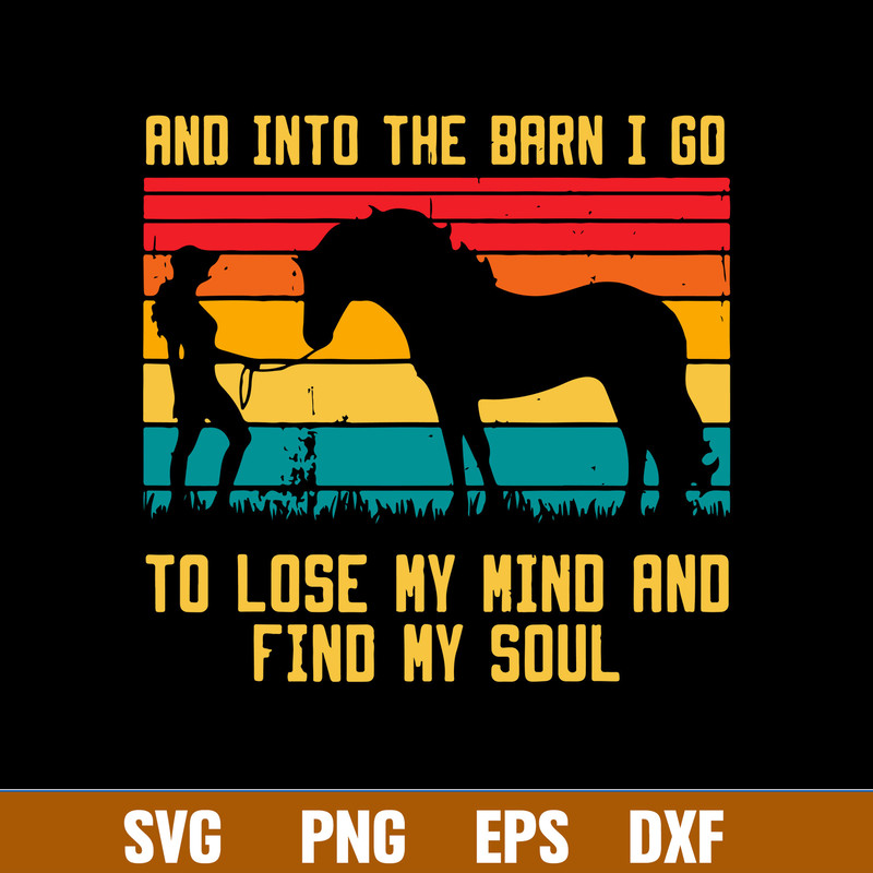 And Into The Barn I Go To Lose My Mind And Find My Soul Svg, Png Dxf Eps Digital File.jpg