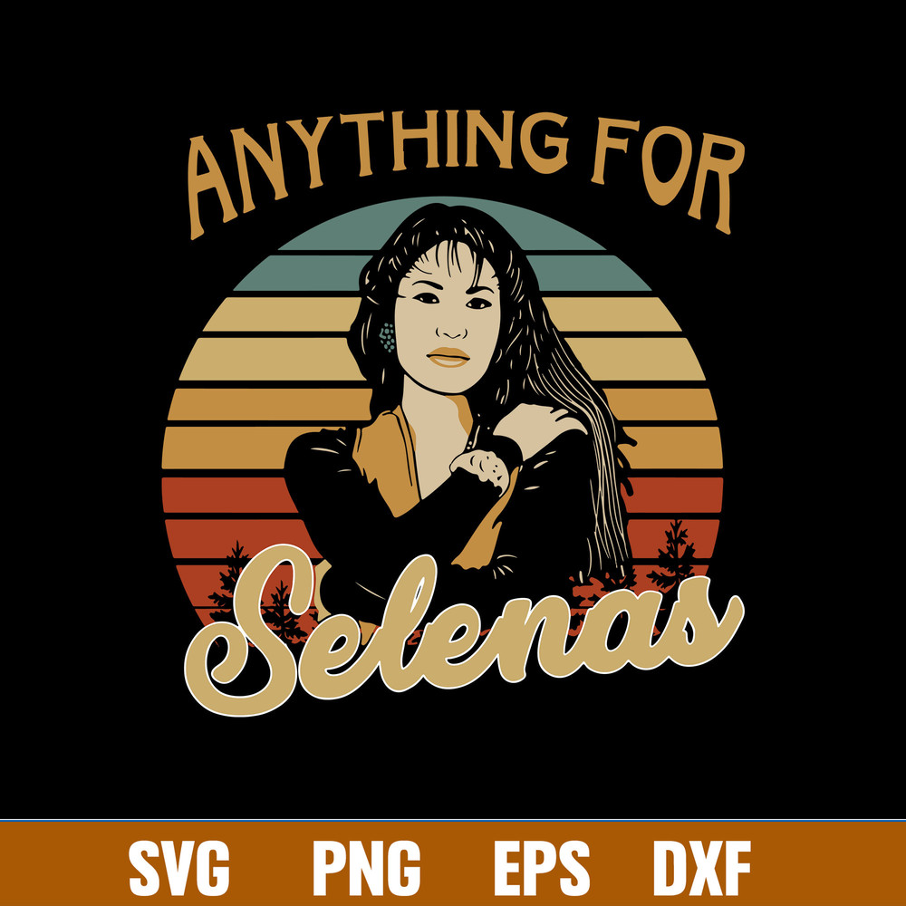 Anything For Selenas Svg, Anything For Selenas Svg Png Dxf Eps File.jpg