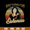 Anything For Selenas Svg, Anything For Selenas Svg Png Dxf Eps File.jpg