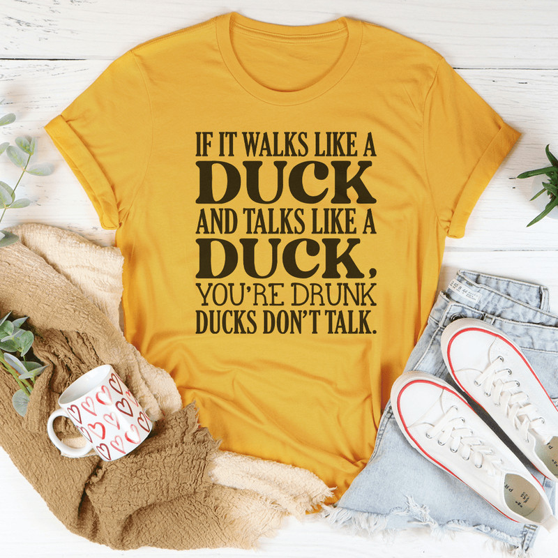 If It Walks Like A Duck And Talks Like A Duck Tee