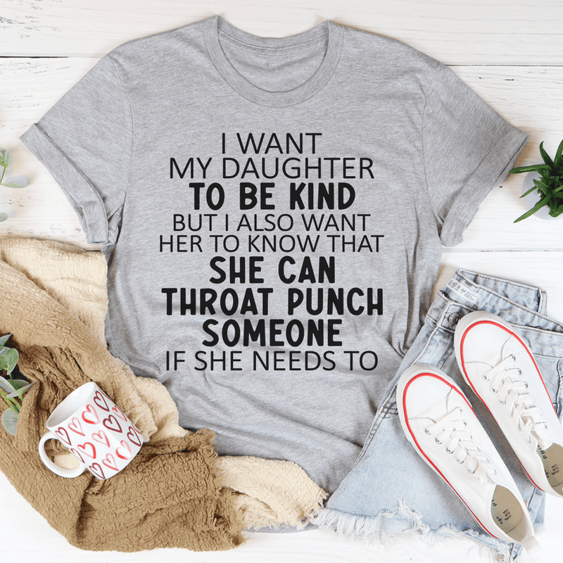 I Want My Daughter To Be Kind Tee