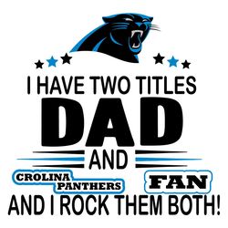 I Have Two Titles Dad And Panthers Fan And I Rock Them Both Svg, Sport Svg, Carolina Panthers Svg, Panthers Football Tea