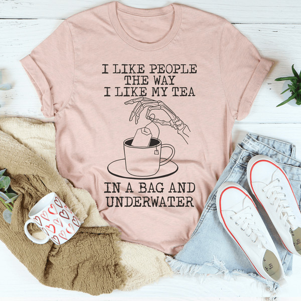 I Like People The Way I Like My Tea Tee
