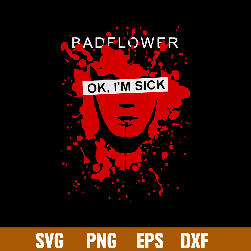 Badflower Ok I’m Sick Svg, Badflower Svg, Png Dxf Eps Digital File.jpg