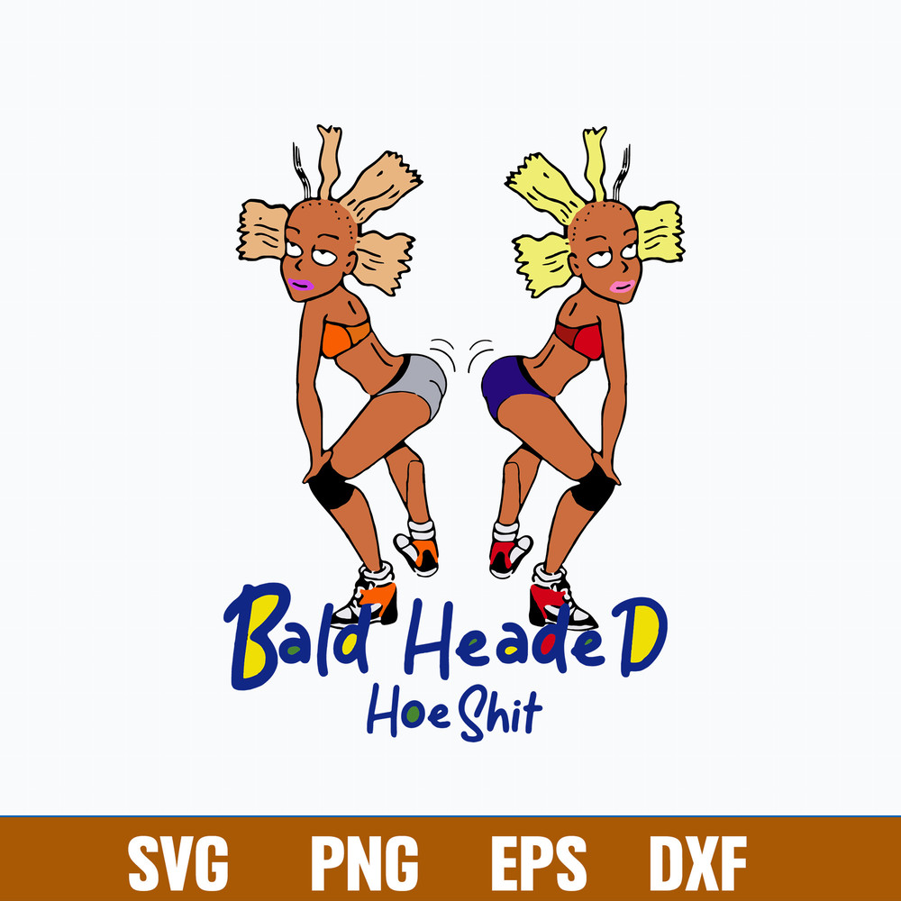 Bald Headed Hoe Shit Svg, Funny Sarcasm Svg, Png Dxf Eps File.jpg