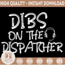 dibs on the dispatcher svg, funny dispatcher svg design cricut printable cutting file