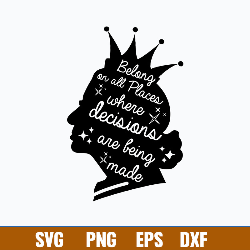 Belong On All Places Where Decisions Are Bing Made Svg, Queen Svg, Png Dxf Eps File.jpg
