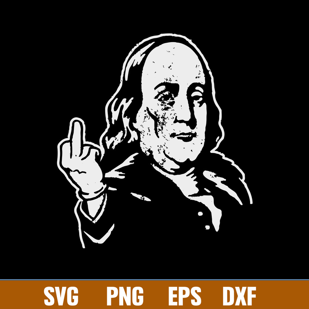 Ben Franklin Middle Finger Svg, Franlin Svg, Funny Svg, Png Dxf Eps File.jpg