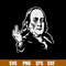 Ben Franklin Middle Finger Svg, Franlin Svg, Funny Svg, Png Dxf Eps File.jpg