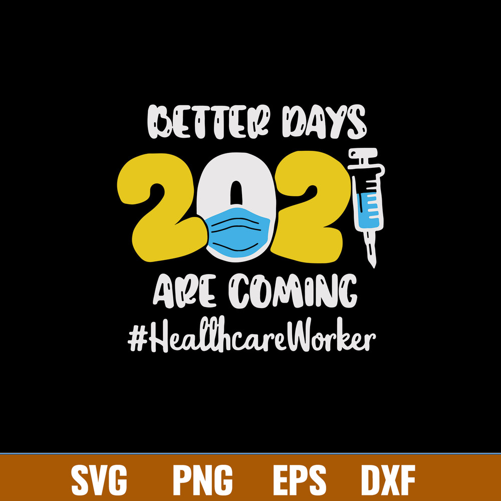 Better Days Are Coming Healthcare Worker Svg, Nurse Svg, Png Dxf Eps Digital File.jpg