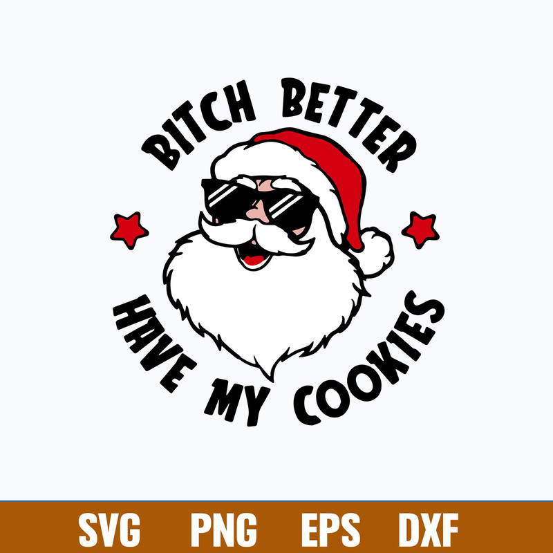 Bitch Better Have My Cookies Svg, Santa Claus Svg, Christmas Svg, Png Dxf Eps File.jpg