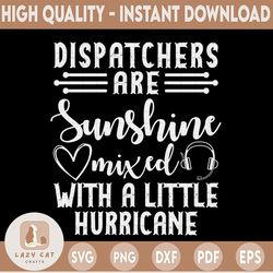 Dispatchers Are Sunshine Mixed With A Little Hurricane Svg, 911 Dispatcher Svg Design Cricut Printable Cutting File