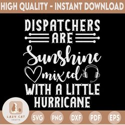 dispatchers are sunshine mixed with a little hurricane svg, 911 dispatcher svg design cricut printable cutting file
