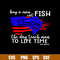 Buy A Man Eat Fish The Day Teach Man To Lìe Time Svg, Flag American Svg, Png Dxf Eps File.jpg