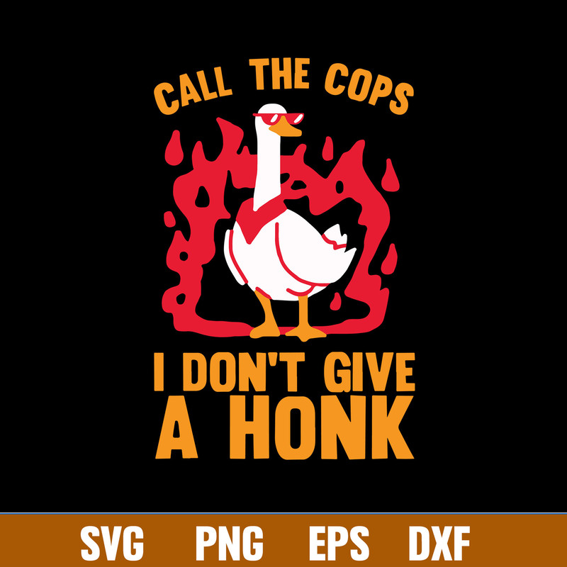 Call The Cops I  Don_t Give A Honk Svg, Duck Animal Svg, Funny Svg, Png Dxf Eps File.jpg
